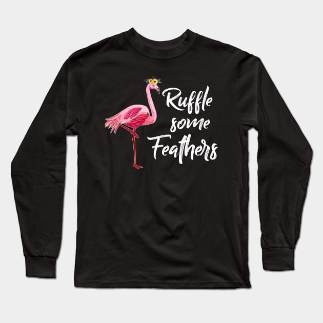 Ruffle Some Feathers Funny Flamingo T-Shirt Long Sleeve T-Shirt by reynoldsouk4